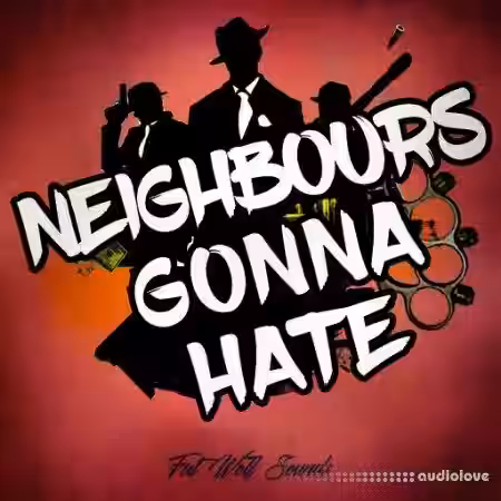 Fat Wolf Sounds Neighbours Gonna Hate [WAV] - Sample Pack Artwork