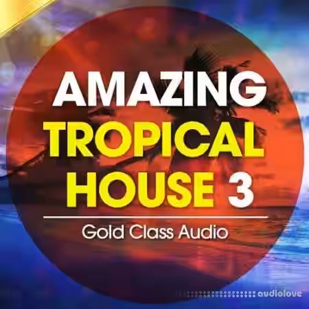 Gold Class Audio Amazing Tropical House Vol.3 [WAV, MiDi] - Sample Pack Artwork