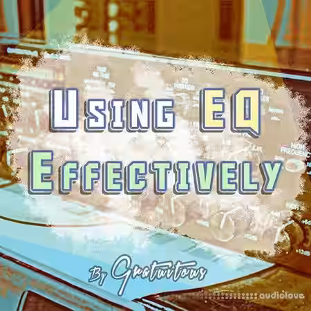 GratuiTous How to Use EQ Effectively in Your Songs [Audio Equalization] [TUTORiAL] - Sample Pack Artwork