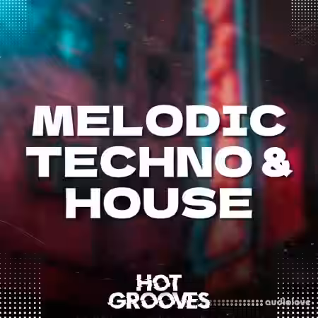 Hot Grooves Melodic Techno and House [WAV, MiDi, Synth Presets] - Sample Pack Artwork