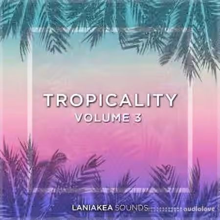 Laniakea Sounds Tropicality Volume 3 [WAV] - Sample Pack Artwork
