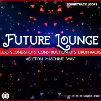 Soundtrack Loops Future Lounge [WAV, DAW Templates, Ableton Live, Maschine]