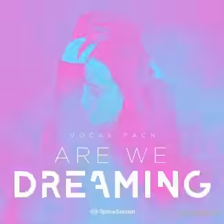 Splice Sounds Are We Dreaming Vocal Pack [WAV]