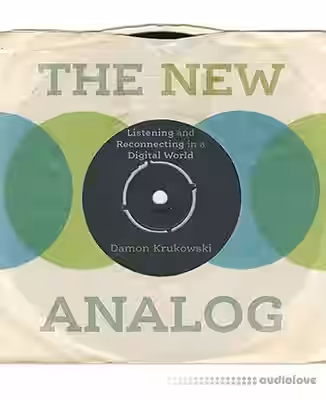 The New Analog Listening and Reconnecting in a Digital World