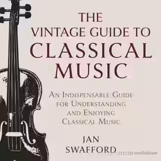 The Vintage Guide to Classical Music: An Indispensable Guide for Understanding and Enjoying Classical Music [Audiobook]