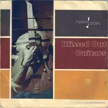 Touch Loops Blissed Out Guitars [WAV] - Sample Pack Artwork