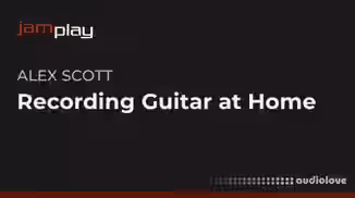 Truefire Alex Scott's Recording Guitar at Home [TUTORiAL]