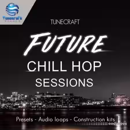 Tunecraft Sounds Future Chill Hop Sessions [WAV, MiDi, Synth Presets] - Sample Pack Artwork